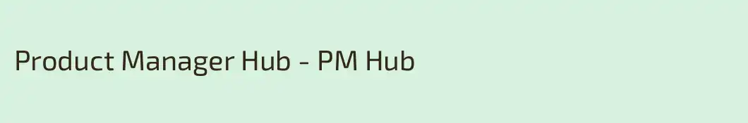 Product Manager Hub - PM Hub